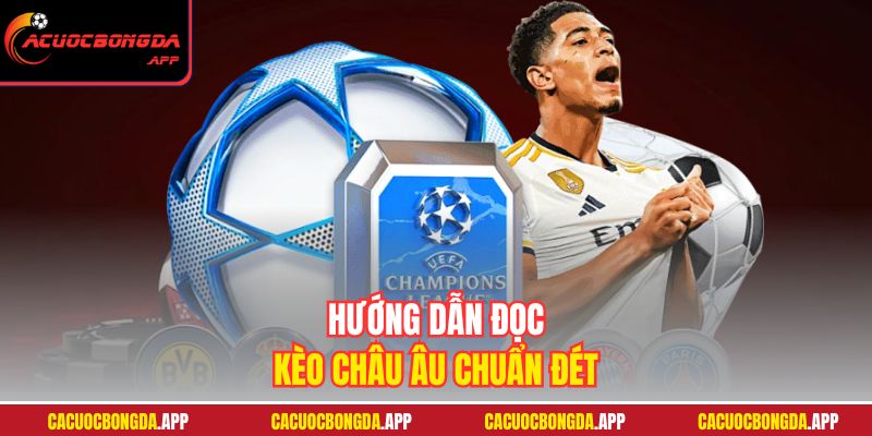 Hướng dẫn đọc kèo châu Âu chuẩn đét