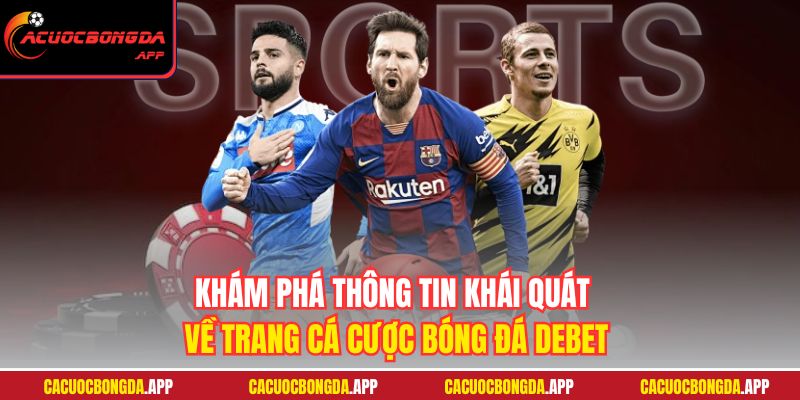 Khám phá thông tin khái quát về trang cá cược bóng đá DEBET
