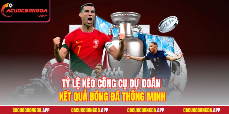 Tỷ lệ kèo công cụ dự đoán kết quả bóng đá thông minh